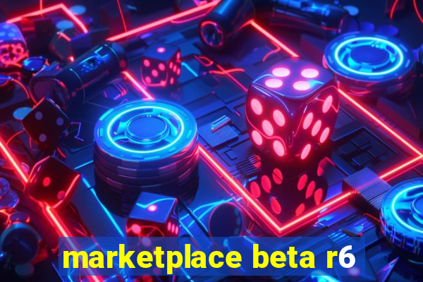 marketplace beta r6